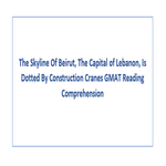 The Skyline Of Beirut The Capital of Lebanon Is Dotted By Construction Cranes GMAT Reading Comprehension